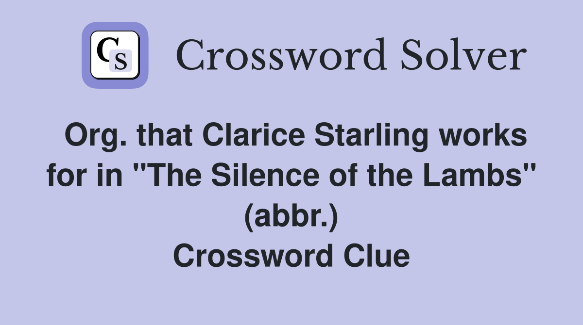 Org. that Clarice Starling works for in "The Silence of the Lambs